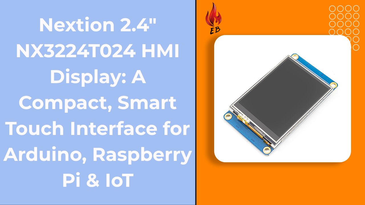 Nextion 2.4" NX3224T024 HMI Display: A Compact, Smart Touch Interface for Arduino, Raspberry Pi & IoT